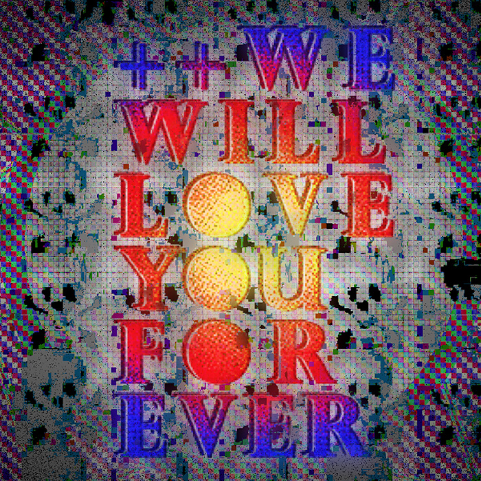 ++We Will Love You For Ever project icon, red, orange, and blue abstract text on a chomatically abberated background.